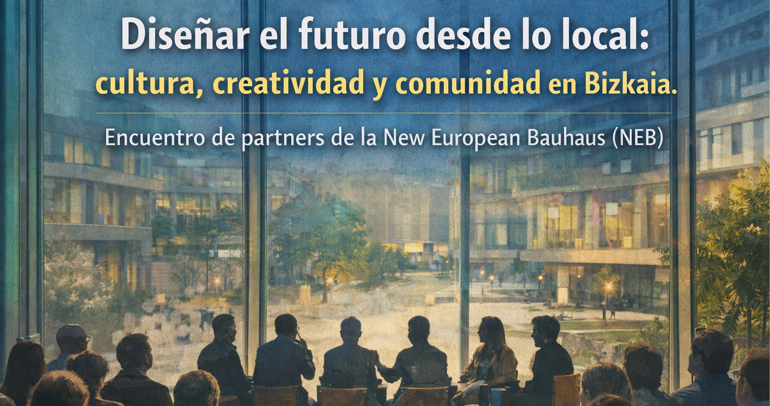 Diseñar el futuro desde lo local: cultura, creatividad y comunidad en Bizkaia. Encuentro de partners de la New European Bauhaus (NEB)